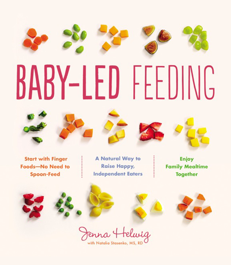 The Baby-Led Weaning Cookbook: Delicious Recipes That Will Help Your Baby  Learn to Eat Solid Foods―and That the Whole Family Will Enjoy (The